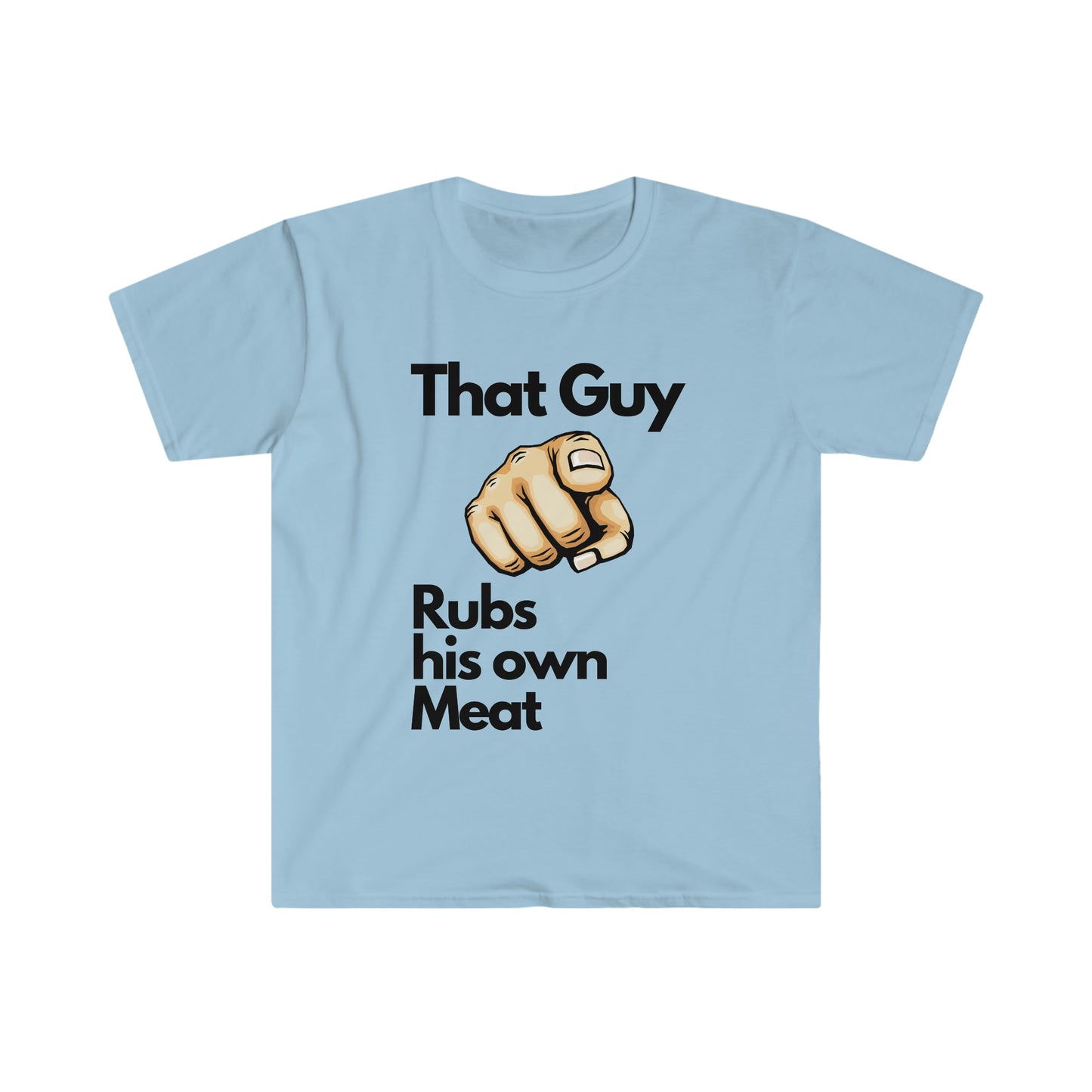 'That Guy Rubs his own Meat Unisex Softstyle T-Shirt